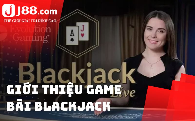 Giới thiệu về game bài Blackjack tại J88