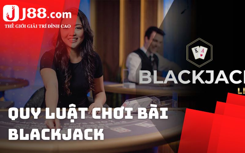 Quy luật chơi bài Blackjack